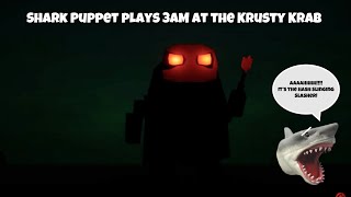 SB Movie: Shark Puppet plays 3AM at the Krusty Krab!