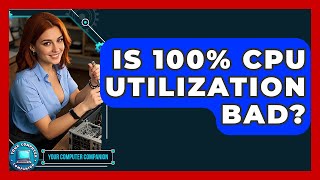 Is 100% CPU Utilization Bad? - Your Computer Companion