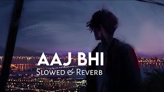 Aaj Bhi ( Slowed Reverb ) || Vishal Mishra #slowed #reverb #vishalmishra