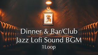 Dinner & Bar/Club Jazz Lofi Sound BGM for Dinner,Study,Works 1Loop