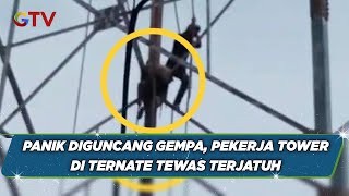 Panik saat Gempa Mengguncang, Pekerja Tower di Ternate Jatuh dari Ketinggian 20 Meter - BIM 22/11