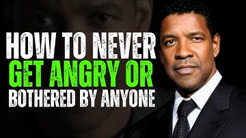 How to Never Get Angry or Bothered by Anyone | DENZEL WASHINGTON POWERFUL SPEECH