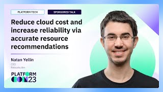 Reduce cloud cost and increase reliability via accurate resource recommendations | PlatformCon 2023