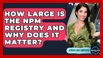 How Large Is The Npm Registry And Why Does It Matter? - Server Logic Simplified
