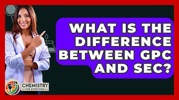 What Is The Difference Between GPC And SEC? - Chemistry For Everyone