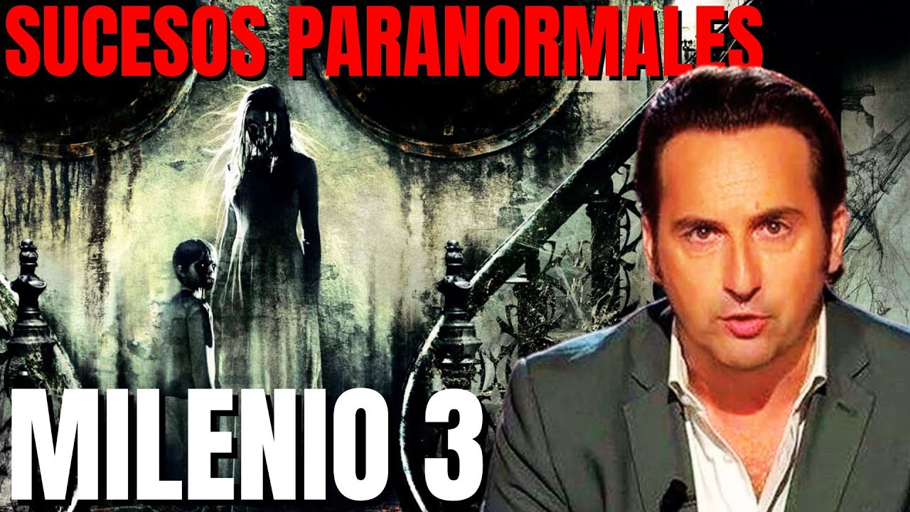 Milenio 3 - Sucesos paranormales espiritus malignos que viven y se manifiestan entre nosotros