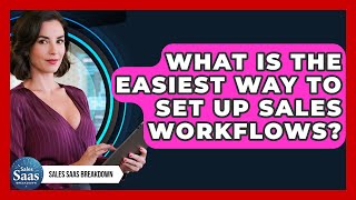 What Is The Easiest Way To Set Up Sales Workflows? - Sales Saas Breakdown