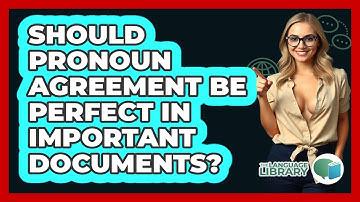 Should Pronoun Agreement Be Perfect In Important Documents? - The Language Library