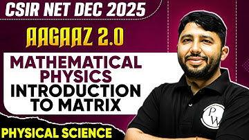 CSIR NET Dec 2025 | Mathematical Physics - Introduction to Matrix | Physical Sciences | PW