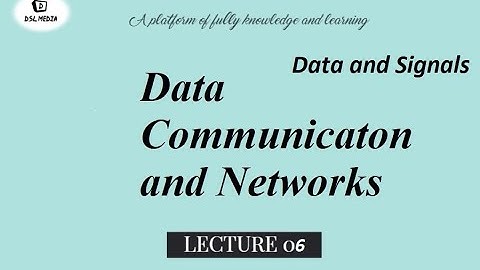 Data and Signals || Data Communication and Networks || Lecture 6