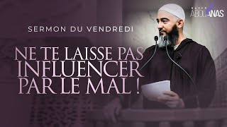 NE TE LAISSE PAS INFLUENCER PAR LE MAL !  NADER ABOU ANAS