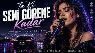 🎵 Ta Ki Seni Görene Kadar Night Drive Remix Cinematic Rock Remix