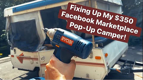 Fixing Up My $350 Facebook Marketplace Pop-Up Camp...