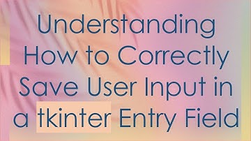 Understanding How to Correctly Save User Input in a tkinter Entry Field
