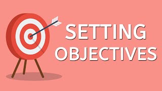 Setting Objectives: The best way to Achieve Goals