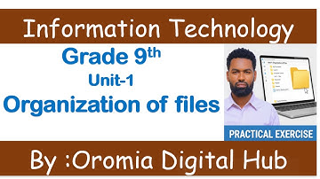 Information Technology grade 9th Practical Exercise Unit:1 Organization of files Afaan Oromoodhan