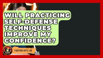 Will Practicing Self-Defense Techniques Improve My Confidence? - Fighting Arts Lab