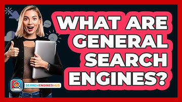 What Are General Search Engines? - SearchEnginesHub.com