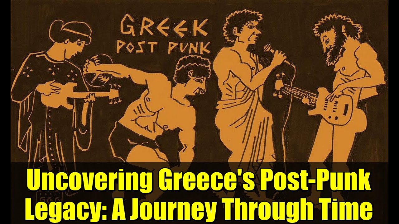 Раскрытие наследия пост-панка в Греции: путешествие во времени