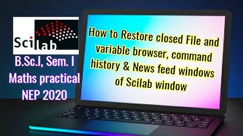How to restore closed file browser, variable browser, command history and news feed window of Scilab