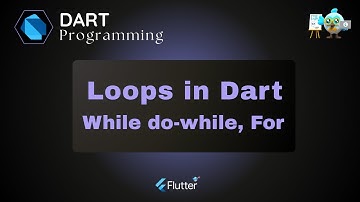 Introduction to Loops in Dart | For, While and do-while loops in Dart programming