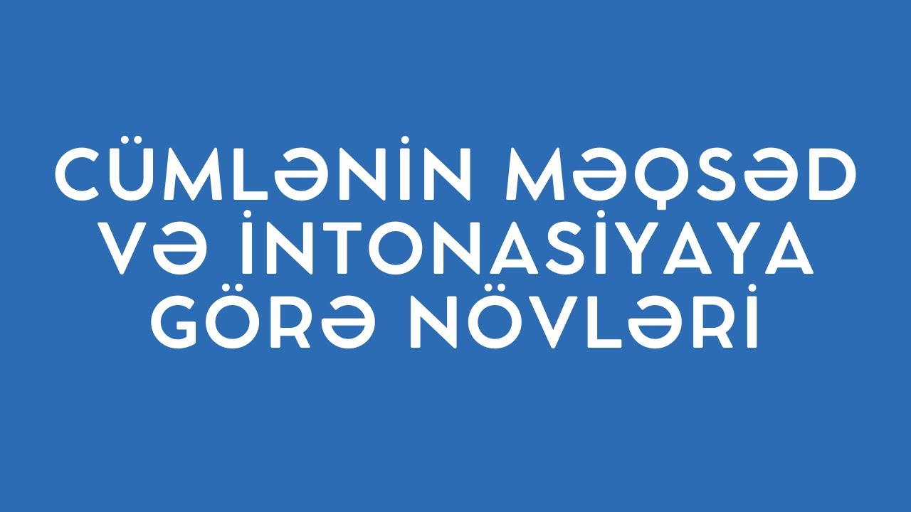 CÜMLƏNİN MƏQSƏD VƏ İNTONASİYAYA GÖRƏ NÖVLƏRİ (TAM İZAH)