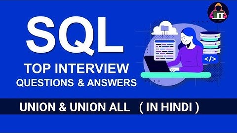 Sql Interview Questions And Answers For Freshers: Union Vs Union All | Union In Sql | Hindi