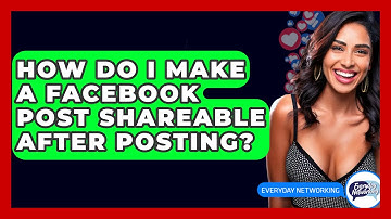 How Do I Make a Facebook Post Shareable After Posting? - Everyday-Networking