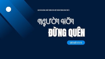 Giô-suê 5:13-15 | NGƯỜI HỠI ĐỪNG QUÊN || Mục Sư Bùi Văn Ba