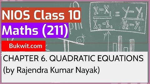 NIOS Class 10 Maths (211): CHAPTER 6. QUADRATIC EQUATIONS (Rajendra Kumar Nayak)