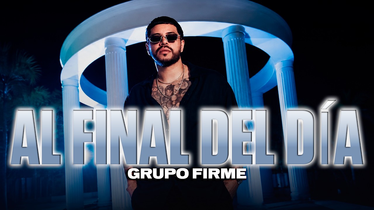 Grupo Firme - Al Final Del Día (Letra/Lyrics)