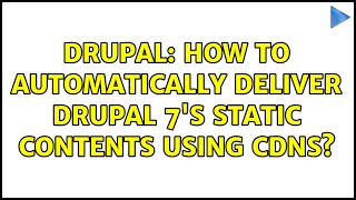 Drupal: How to automatically deliver Drupal 7's static contents using CDNs? (2 Solutions!!)