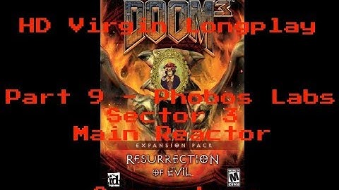 Doom 3: RoE Virgin Longplay HD 60FPS - Part 9: Phobos Labs Sector 3: Main Reactor (Commentary)