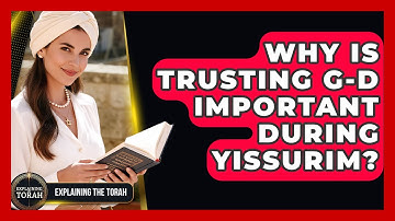 Why Is Trusting G-d Important During Yissurim? - Explaining The Torah