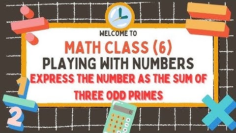 Express each of the following as the sum of three odd primes/ playing with numbers/ Class 6 Math