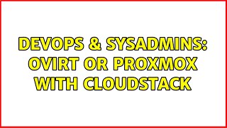 DevOps & SysAdmins: oVirt or Proxmox with Cloudstack