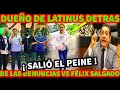 ¡ YA SALIO EL PEINE ! DUEÑO DE LATINUS ESTA DETRAS DE LAS DENUNCIAS C0NTRA FELIX SALGADO MACEDONIO