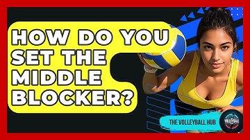 How Do You Set The Middle Blocker? - The Volleyball Hub