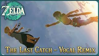 The Legend of Zelda: Tears of the Kingdom - The last Catch (Zelda's Vocal OST Remix)