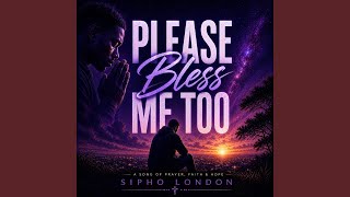 Please Bless Me Too - Sipho London