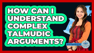 How Can I Understand Complex Talmudic Arguments? - Jewish Teachings For All