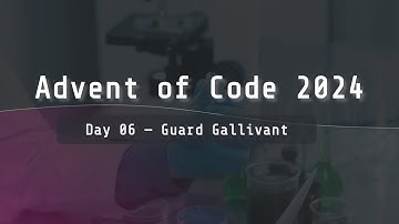 Advent of Code 2024 | Day 06 "Guard Gallivant"