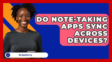 Do Note-taking Apps Sync Across Devices? - Be App Savvy