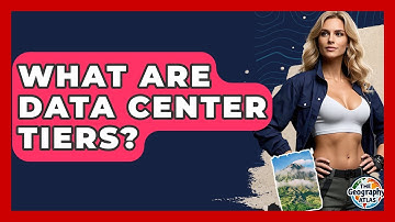 What Are Data Center Tiers? - The Geography Atlas