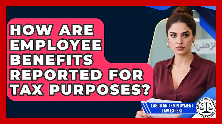 How Are Employee Benefits Reported for Tax Purposes? | Labor and Employment Law Expert News