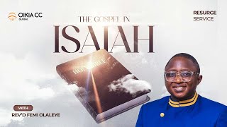 THE GOSPEL IN ISAIAH | RESURGE SERVICE | FEB 7TH, 2024 | OIKIA CHRISTIAN CENTRE