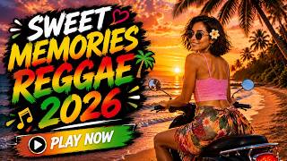 SWEET MEMORIES REGGAE 2026 🌴 | Best Island Vibes & Relaxing Reggae Music
