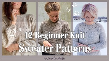 12 Easy Sweater Patterns for First-Time Sweater Knitters | Beginner-Friendly Knits + Tips!
