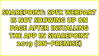 SPFx webpart is not showing up on page after installing the app in SharePoint 2019 (on-premise)