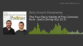 The Four Daily Habits of The Common Rule - Justin Earley (Ep 13.3)